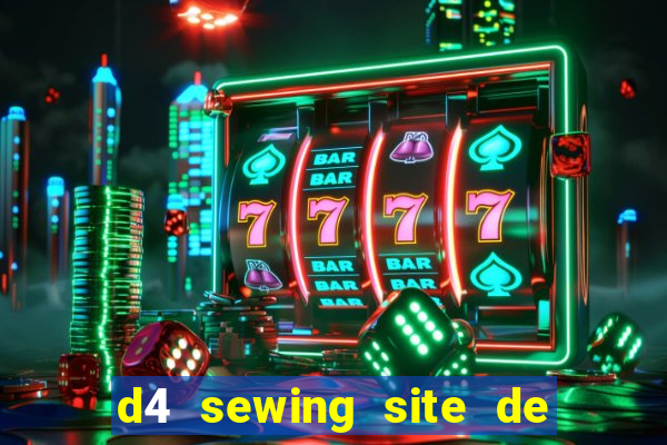 d4 sewing site de relacionamento login entrar